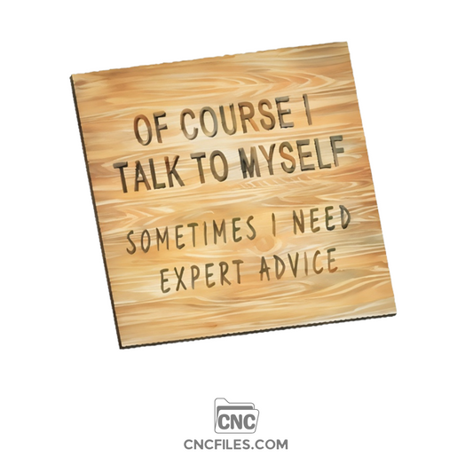 CNC file of Modern cubic shop sign design featuring the phrase "of course I talk to myself sometimes I need expert advice"