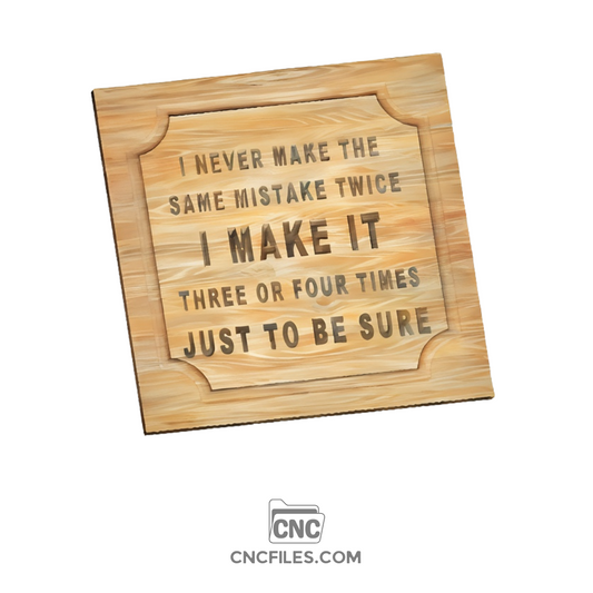CNC file of Modern cubic shop sign with bold lettering that reads "I never make the same mistake twice I make it three or four times just to be sure"