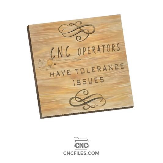 CNC file of square sign with the joke "cnc operators have tolerance issues engraved within it. 