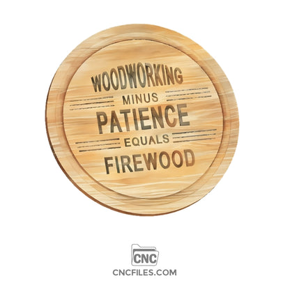 An image of a CNC file showing a circular sign with the words "woodworking minus patience equals firewood" engraved on it