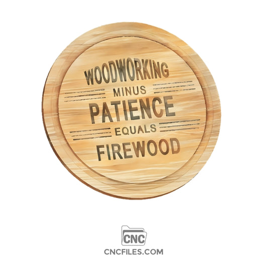An image of a CNC file showing a circular sign with the words "woodworking minus patience equals firewood" engraved on it