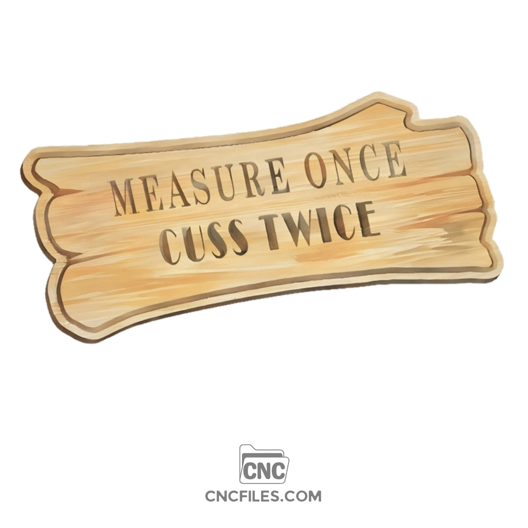An image of a CNC file showing a rustic shop sign design with the phrase 'Measure Once Cuss Twice' engraved lettering.